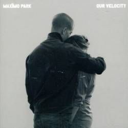 Maxïmo Park : Our Velocity